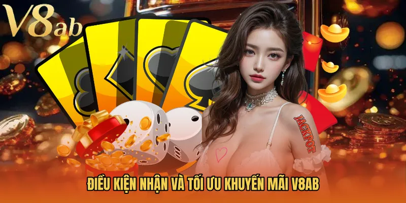 Điều kiện nhận và tối ưu khuyến mãi V8AB