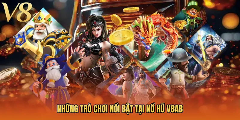 Những trò chơi nổi bật tại Nổ hũ V8AB
