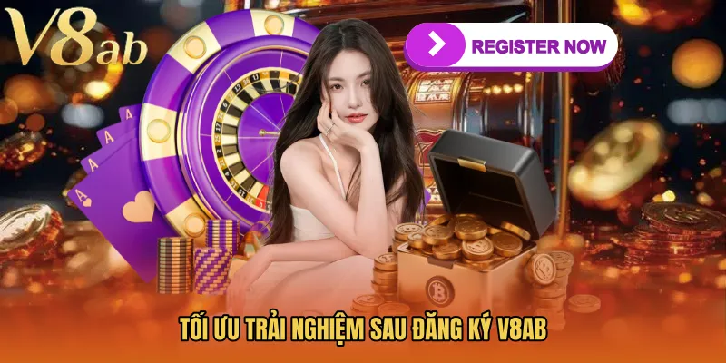 Tối ưu trải nghiệm sau đăng ký V8AB