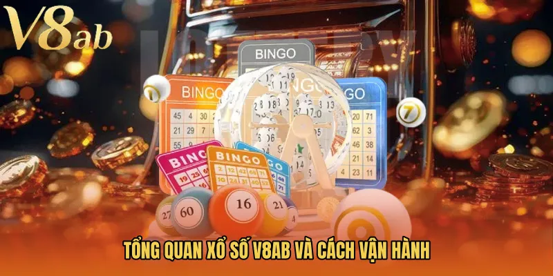 Tổng quan Xổ số V8AB và cách vận hành
